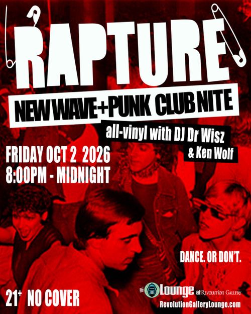 Rapture - club nite featuring new wave & punk records w/ DJ Dr Wisz & Ken Wolf