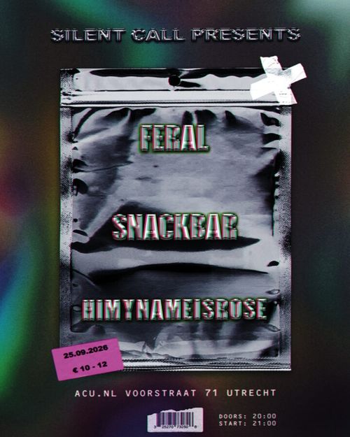 FERAL + Snackbar + himynameisrose - Silent Call Collective presents
