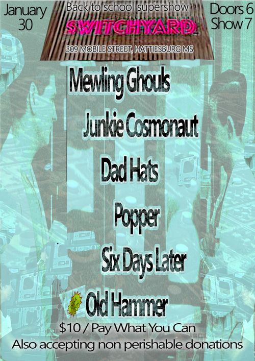 DAD HATS, JUNKIE COSMONAUT, POPPER, MEWLING GHOULS, SIX DAYS LATER, OLD HAMMER (1st show)