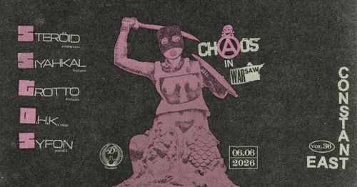 CHAOS IN WARSAW: STERÖID / SIYAHKAL / Grotto / DHK / Syfon
