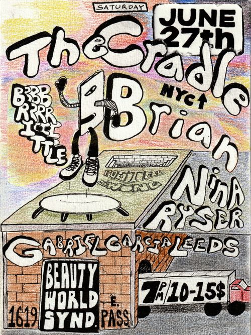 The Cradle (NYC), Brittle Brian, Nina Ryser, Gabriel Garcia Leeds