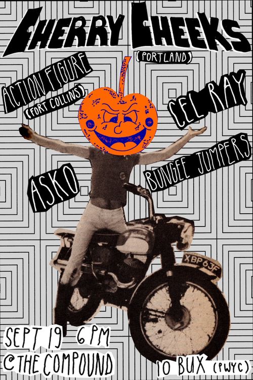 Cherry Cheeks (Portland, OR) / Action Figure (Ft Collins, CO) / Cel Ray / Bungee Jumpers / Asko