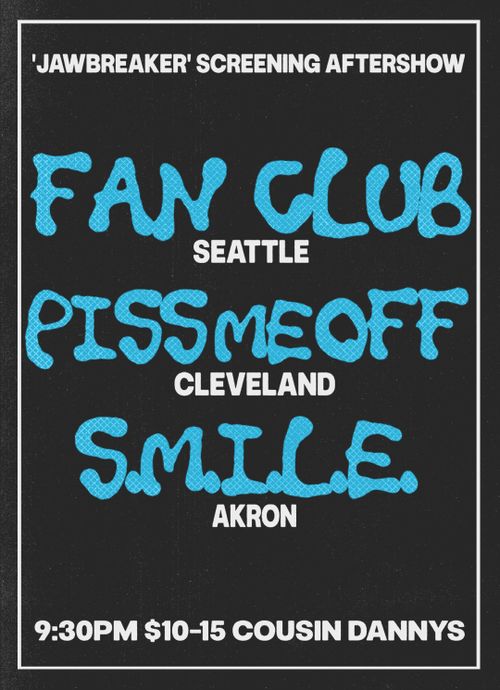 Fan Club, Piss Me Off, S.M.I.L.E. 