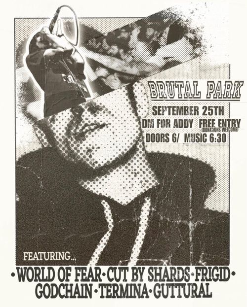 9/25 GODCHAIN TERMINA GUTTURAL CUTBYSHARDS WORLD OF FEAR FRIGID SKATEPARK SHOW HARDCORE METAL PUNK