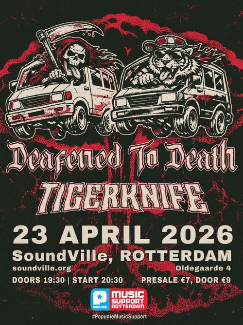 DEAFENED TO DEATH + TIGERKNIFE @ SOUNDVILLE ROTTERDAM