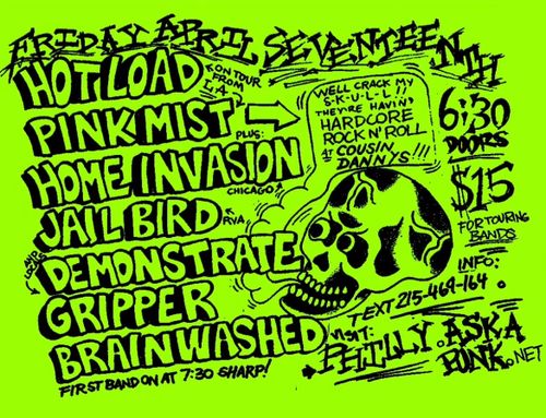 HOT LOAD (LA), PINK MIST (LA), HOME INVASION (CHI), JAILBIRD (RVA), DEMONSTRATE, GRIPPER, BRAINWASHED