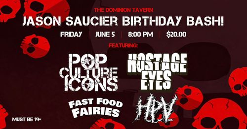 Pop Culture Icons, Hostage Eyes, Fast Food Fairies, HPV at The Dom