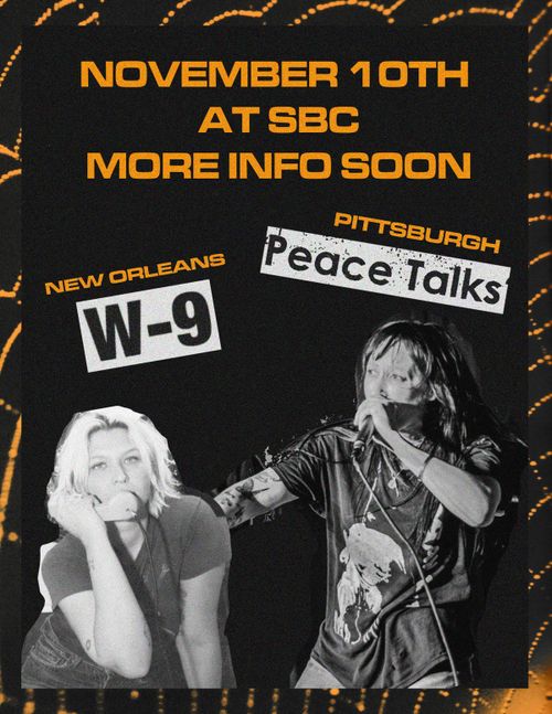 Peace Talks (Pittsburgh) + W-9 (New Orleans) // MORE INFO TBA