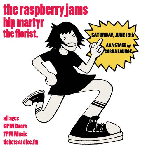 The Raspberry Jams, Hip Martyr, the florist. 