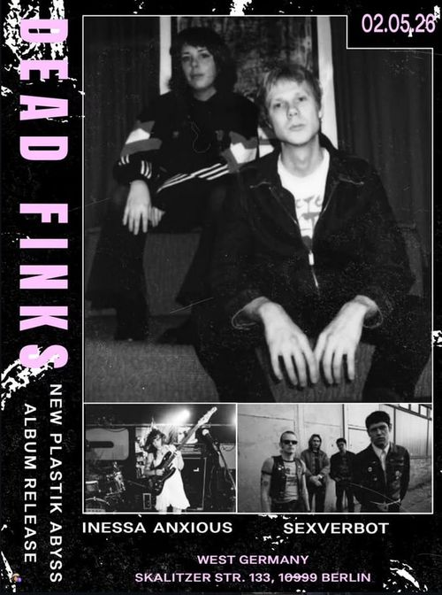 DEAD FINKS + SEXVERBOT + ANESSIA ANXIOUS