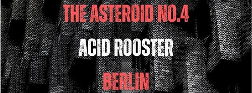 The Asteroid No.4, Acid Rooster at Neue Zukunft, Berlin