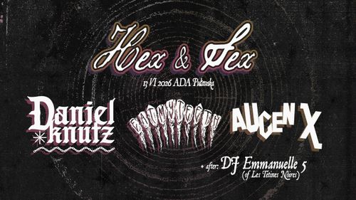 HEX&SEX 4 - Daniel Knutz / Eat My Teeth / Augen X / DJ Emmanuelle 5